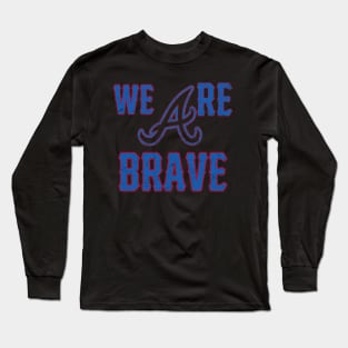 We are The Atlanta Braves Long Sleeve T-Shirt